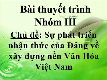Bài thuyết trình Sự phát triển nhận thức của Đảng về xây dựng nên văn hóa Việt Nam