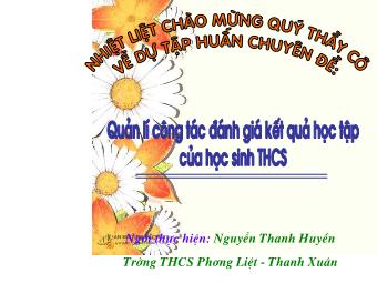 Chuyên đề: Quản lí công tác đánh giá kết quả học tập của học sinh THCS - Nguyễn Thanh Huyền