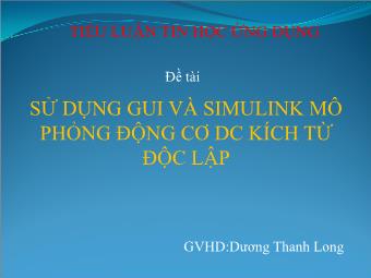 Tiểu luận Tin học ứng dụng - Đề tài: Sử dụng GUI và Simulink mô phỏng động cơ DC kích từ độc lập - Dương Thanh Long