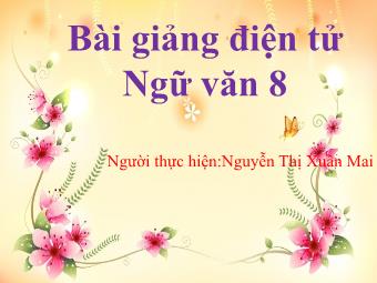 Bài giảng môn Ngữ Văn 8 - Đọc văn: Quê hương (Tế Hanh) - Nguyễn Thị Xuân Mai