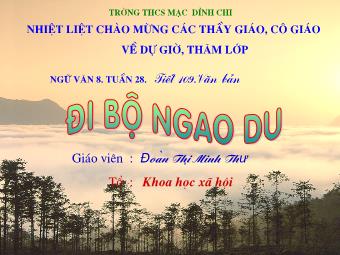 Bài giảng môn Ngữ Văn Lớp 8 - Tiết 109: Tìm hiểu văn bản: Đi bộ ngao du - Đoàn Thị Minh Thư