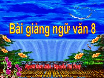 Bài giảng môn Ngữ Văn Lớp 8 - Tiết 125: Tổng kết phần văn - Nguyễn Thị Thúy