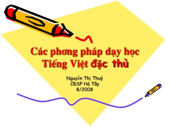 Bài giảng Các phương pháp dạy học Tiếng Việt đặc thù - Nguyễn Thị Thúy