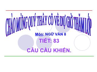 Bài giảng môn Ngữ văn 8 - Tiết 83: Câu cầu khiến