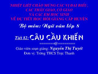 Bài giảng môn Ngữ văn Lớp 8 - Tiết 83: Câu cầu khiến - Nguyễn Thị Tuyết