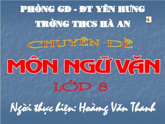 Bài giảng Ngữ văn Khối 8 - Tiết 101: Bàn luận về phép học (Nguyễn Thiếp) - Hoàng Văn Thanh