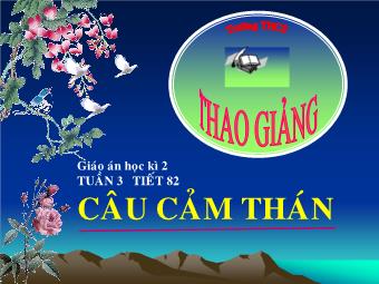 Bài giảng Ngữ văn Khối 8 - Tiết 82: Tiếng Việt Câu cảm thán