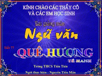 Bài giảng Ngữ văn Lớp 8 - Tiết 77: Văn bản Quê hương (Tế Hanh) - Nguyễn Tiểu Mẫn