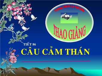 Bài giảng Ngữ văn Lớp 8 - Tiết 89: Câu cảm thán - Trường THCS Lê Thế Hiếu