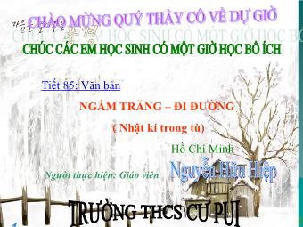 Bài giảng môn Ngữ văn 8 - Tiết 85: Đọc hiểu văn bản Ngắm trăng (Hồ Chí Minh) - Nguyễn Văn Hiệp