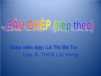 Bài giảng môn Ngữ văn Khối 8 - Câu ghép (Tiếp theo) - Lê Thị Bé Tư