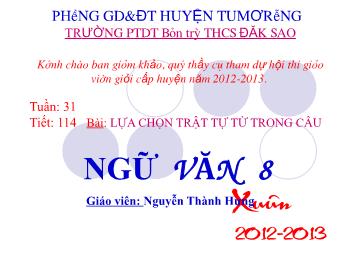 Bài giảng môn Ngữ văn Khối 8 - Tiết 114: Tiếng Việt: Lựa chọn trật tự từ trong câu - Nguyễn Thành Hưng