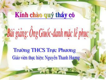 Bài giảng Ngữ Văn Khối 8 - Đọc văn: Ông Giuốc-đanh mặc lễ phục - Nguyễn Thanh Hương