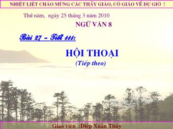 Bài giảng Ngữ văn Lớp 8 - Bài 27, Tiết 111: Phần Tiếng Việt: Hội thoại - Diệp Xuân Thủy