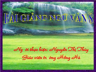 Bài giảng Ngữ văn Lớp 8 - Tiết 13,14: Tìm hiểu tác phẩm: Lão Hạc (Nam Cao) - Nguyễn Thị Thúy