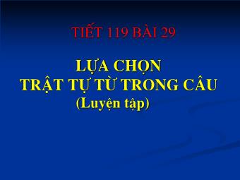 Bài giảng môn Ngữ văn 8 - Tiếng Việt Tiết 119: Lựa chọn trật tự từ trong câu (Luyện tập)