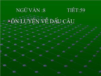 Bài giảng môn Ngữ văn 8 - Tiết 59: Tiếng Việt Ôn luyện về dấu câu