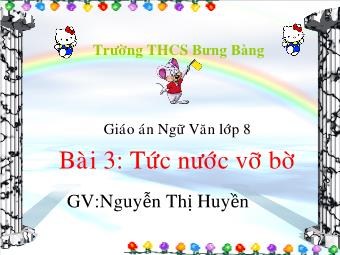 Bài giảng môn Ngữ văn 8 - Tiết 9: Văn bản Tức nước vỡ bờ - Nguyễn Thị Huyền