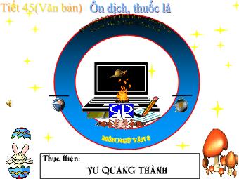 Bài giảng môn Ngữ văn Khối 8 - Đọc bài Tiết 45: Ôn dịch, thuốc lá - Vũ Quang Thành