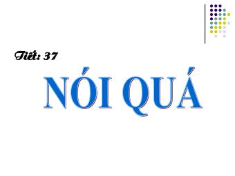 Bài giảng môn Ngữ văn Khối 8 - Tiếng Việt Tiết 37: Nói quá (Bản đẹp)