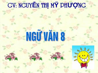 Bài giảng môn Ngữ văn Lớp 8 - Tiết 33: Đọc văn bản Hai cây phong (Ai-ma-top) - Nguyễn Thị Mỹ Phượng