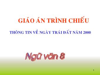 Bài giảng môn Ngữ văn Lớp 8 - Tiết 39: Đọc bài Thông tin về ngày Trái đất năm 2000