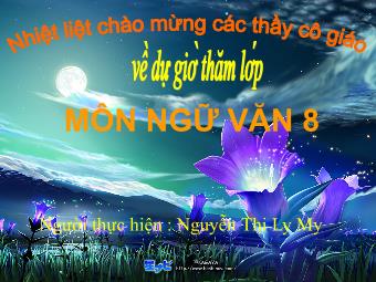 Bài giảng môn Ngữ văn Lớp 8 - Tiết 39: Đọc bài Thông tin về ngày Trái đất năm 2000 - Nguyễn Thị Ly My