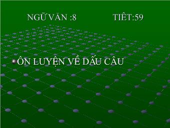 Bài giảng môn Ngữ văn Lớp 8 - Tiết 60: Tiếng Việt Ôn luyện về dấu câu