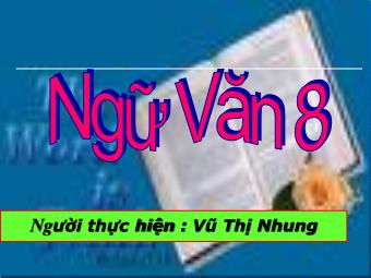 Bài giảng Ngữ văn 8 - Bài 6: Đọc văn bản Cô bé bán diêm (An-đec-xen) - Vũ Thị Nhung