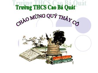 Bài giảng Ngữ văn 8 - Bài 6: Đọc văn bản Cô bé bán diêm (An-đec-xen) - Trường THCS Cao Bá Quát