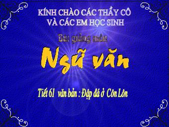 Bài giảng Ngữ văn 8 - Bài 61: Đọc bài Đập đá ở Côn Lôn (Phan Châu Trinh)