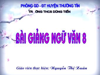 Bài giảng Ngữ văn 8 - Đọc hiểu văn bản Tiết 65: Ông đồ - Nguyễn Thị Xuân