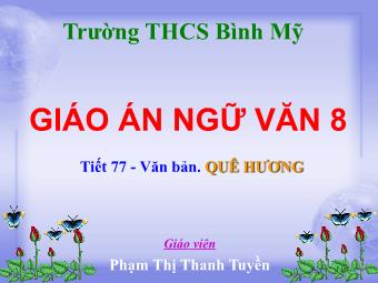 Bài giảng Ngữ văn 8 - Đọc văn bản Tiết 77: Quê hương (Tế Hanh) - Phạm Thanh Tuyền