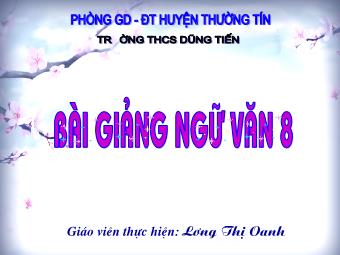 Bài giảng Ngữ văn 8 - Tiết 65: Đọc văn Ông đồ (Vũ Đình Liên) - Lương Thị Oanh