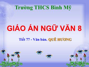 Bài giảng Ngữ văn 8 - Tiết 77: Tìm hiểu văn bản Quê hương - Trường THCS Bình Mỹ