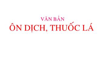 Bài giảng Ngữ văn 8 - Tìm hiểu văn bản Tiết 45: Ôn dịch, thuốc lá