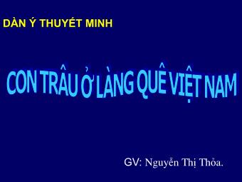 Bài giảng Ngữ văn Khối 8 - Dàn ý thuyết minh Con trâu ở làng quê Việt Nam - Nguyễn Thị Thỏa