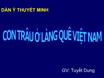 Bài giảng Ngữ văn Khối 8 - Dàn ý thuyết minh Con trâu ở làng quê Việt Nam - Tuyết Dung