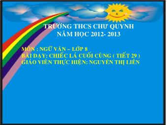 Bài giảng Ngữ văn Khối 8 - Đọc văn bản Tiết 29: Chiếc lá cuối cùng (O Hen-ri) - Nguyễn Thị Liên