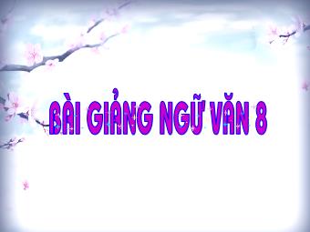 Bài giảng Ngữ văn Khối 8 - Đọc văn Tiết 65: Ông đồ (Vũ Đình Liên)