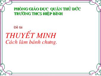 Bài giảng Ngữ văn Khối 8 - Thuyết minh Cách làm bánh chưng - Trường THCS Hiệp Bình