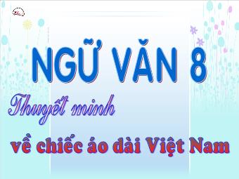 Bài giảng Ngữ văn Khối 8 - Thuyết minh về chiếc áo dài Việt Nam