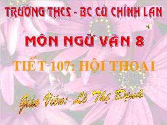 Bài giảng Ngữ văn Khối 8 - Tiết 107:Hội thoại - Lê Thị Định