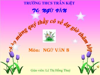 Bài giảng Ngữ văn Khối 8 - Tiết 114: Lựa chọn trật tự từ trong câu - Lê Thị Hồng Thúy