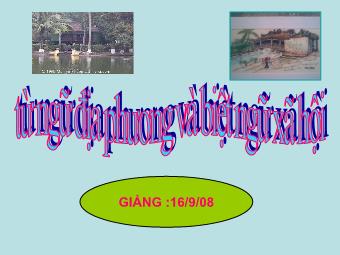 Bài giảng Ngữ văn Khối 8 - Tiết 17: Từ ngữ địa phương và biệt ngữ xã hội - Năm học 208-2009