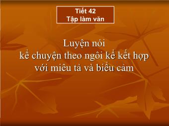 Bài giảng Ngữ văn Khối 8 - Tiết 42 Tập làm văn: Luyện nói Kể chuyện theo ngôi kể kết hợp với miêu tả và biểu cảm