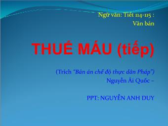 Bài giảng Ngữ văn Lớp 8 - Tiết 114,115 (Tiếp): Phân tích tác phẩm Thuế máu (Nguyễn Ái Quốc) - Nguyễn Anh Duy