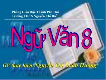 Bài giảng Ngữ văn Lớp 8 - Tiết 22: Đọc hiểu văn bản Cô bé bán diêm (An-đec-xen) - Nguyễn Thị Xuân Hương