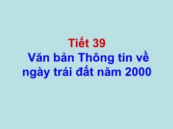 Bài giảng Ngữ văn Lớp 8 - Tìm hiểu văn bản Thông tin về ngày Trái đất năm 2000