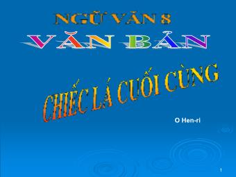 Bài giảng môn Ngữ văn 8 - Phân tích tác phẩm Chiếc lá cuối cùng (O Hen-ri)